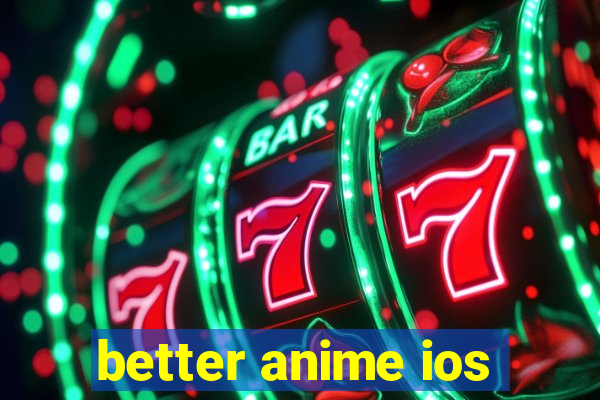 better anime ios